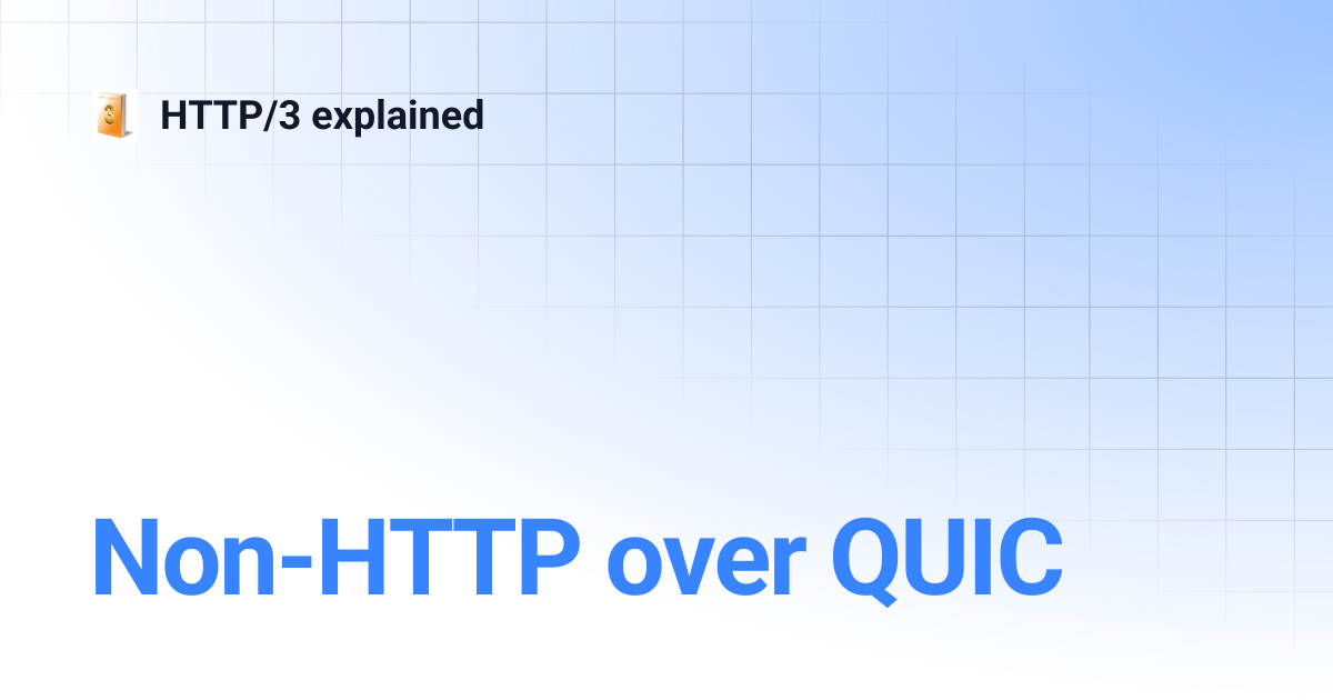 Non-HTTP over QUIC | HTTP/3 explained